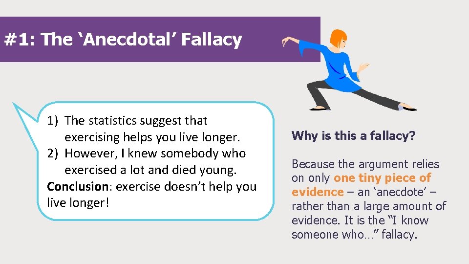 #1: The ‘Anecdotal’ Fallacy 1) The statistics suggest that exercising helps you live longer. #1: The ‘Anecdotal’ Fallacy 1) The statistics suggest that exercising helps you live longer.