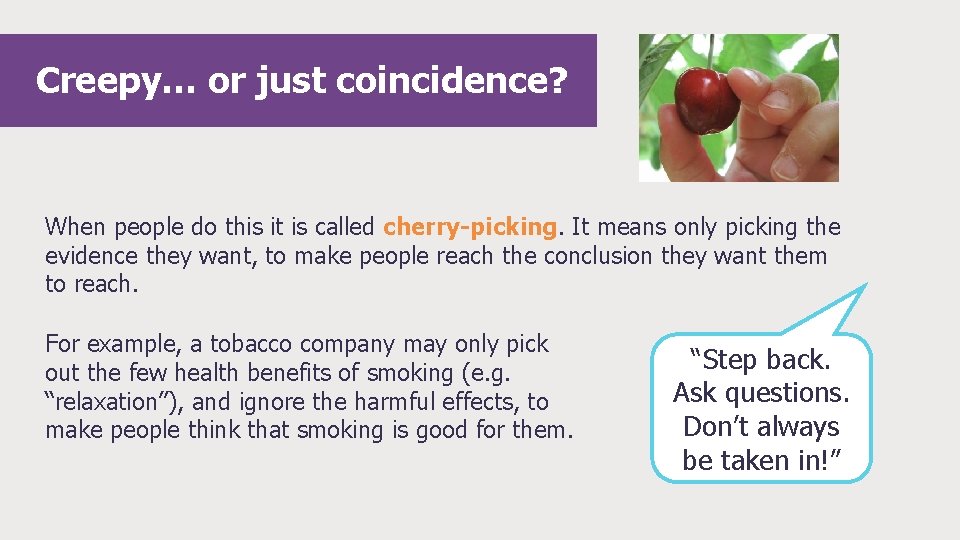 Creepy… or just coincidence? When people do this it is called cherry-picking. It means Creepy… or just coincidence? When people do this it is called cherry-picking. It means