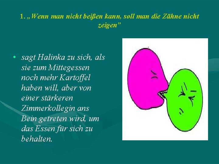 1. „Wenn man nicht beißen kann, soll man die Zähne nicht zeigen” • sagt 1. „Wenn man nicht beißen kann, soll man die Zähne nicht zeigen” • sagt