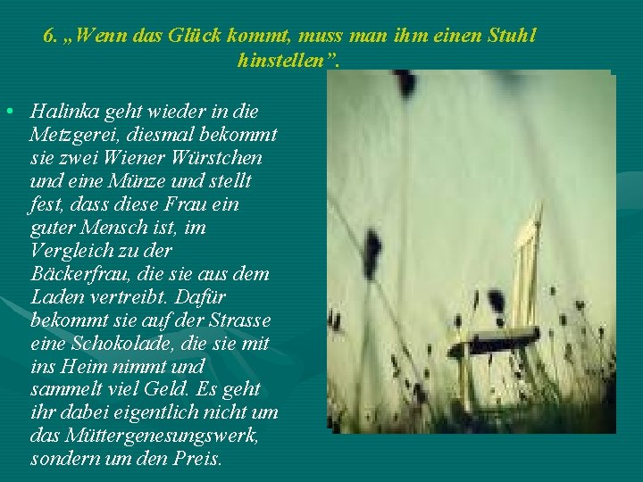 6. „Wenn das Glück kommt, muss man ihm einen Stuhl hinstellen”. • Halinka geht 6. „Wenn das Glück kommt, muss man ihm einen Stuhl hinstellen”. • Halinka geht
