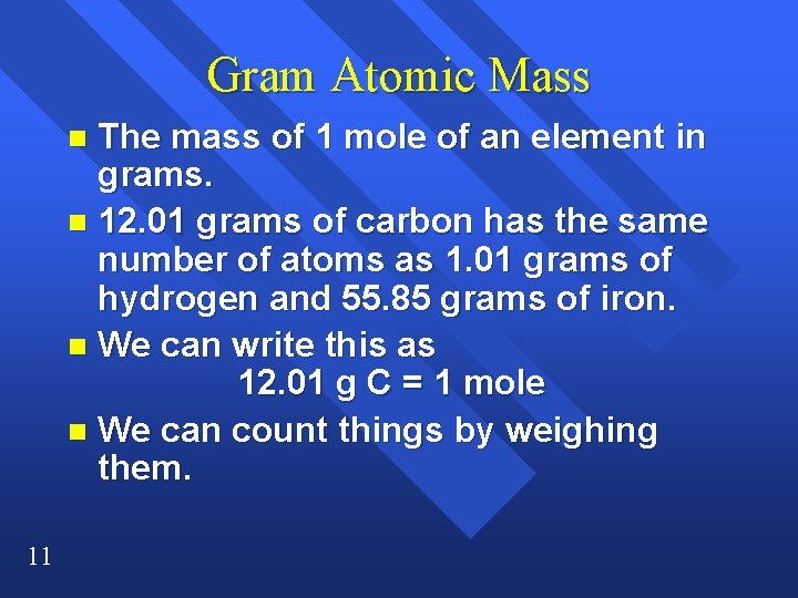 Gram Atomic Mass The mass of 1 mole of an element in grams. n Gram Atomic Mass The mass of 1 mole of an element in grams. n