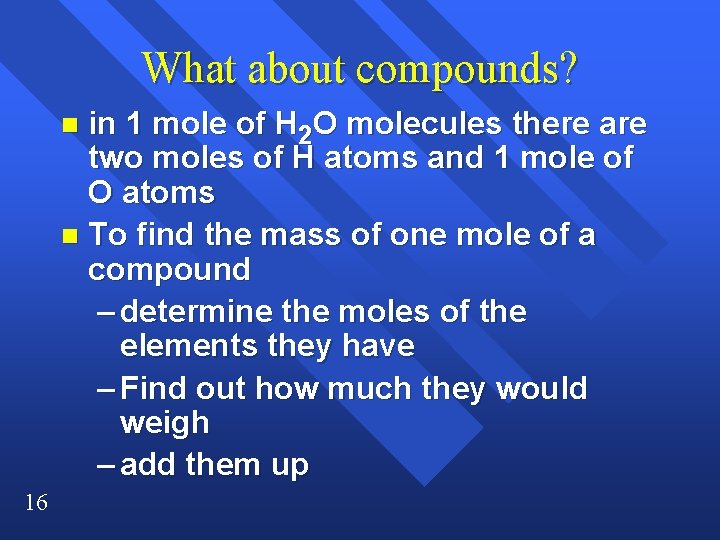 What about compounds? in 1 mole of H 2 O molecules there are two What about compounds? in 1 mole of H 2 O molecules there are two