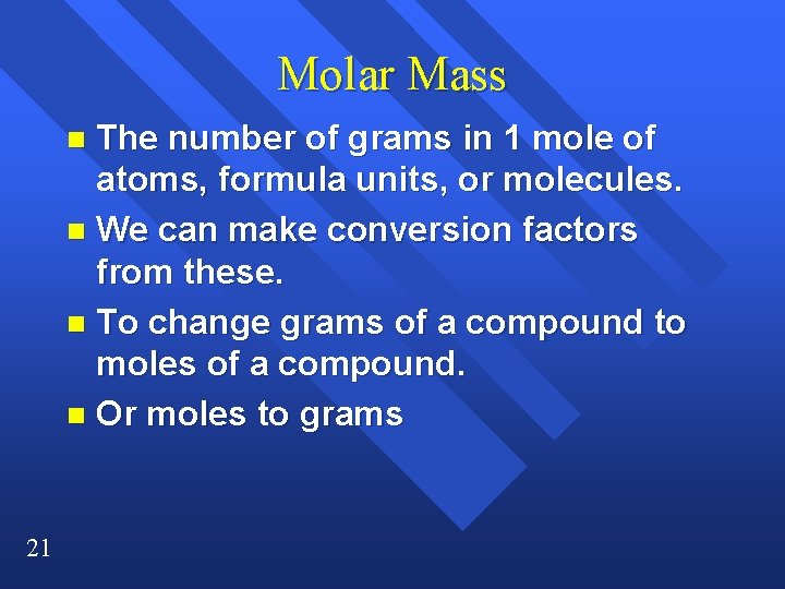 Molar Mass The number of grams in 1 mole of atoms, formula units, or Molar Mass The number of grams in 1 mole of atoms, formula units, or