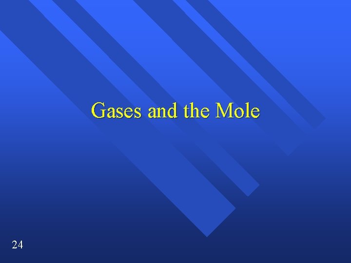 Gases and the Mole 24 Gases and the Mole 24