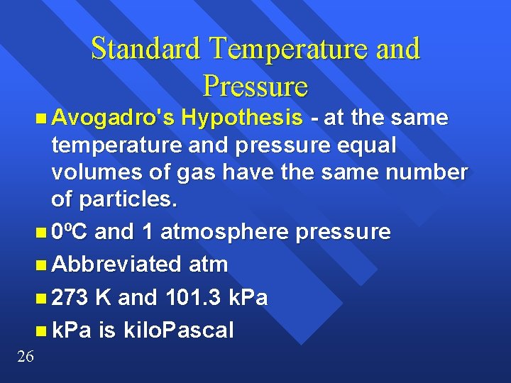 Standard Temperature and Pressure n Avogadro's Hypothesis - at the same temperature and pressure Standard Temperature and Pressure n Avogadro's Hypothesis - at the same temperature and pressure