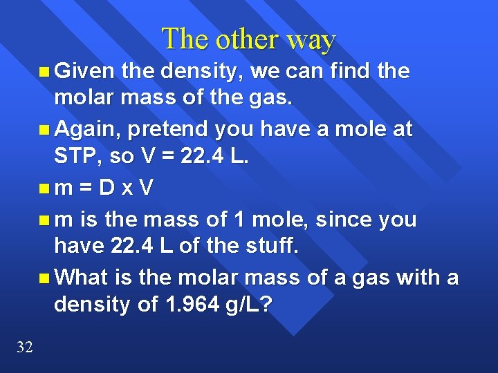 The other way n Given the density, we can find the molar mass of The other way n Given the density, we can find the molar mass of