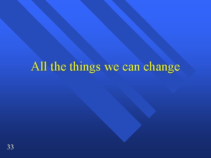 All the things we can change 33 All the things we can change 33