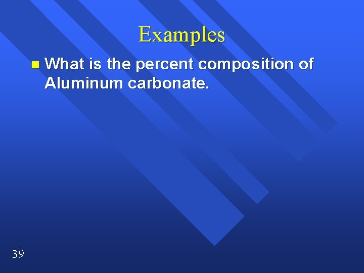 Examples n 39 What is the percent composition of Aluminum carbonate. Examples n 39 What is the percent composition of Aluminum carbonate.