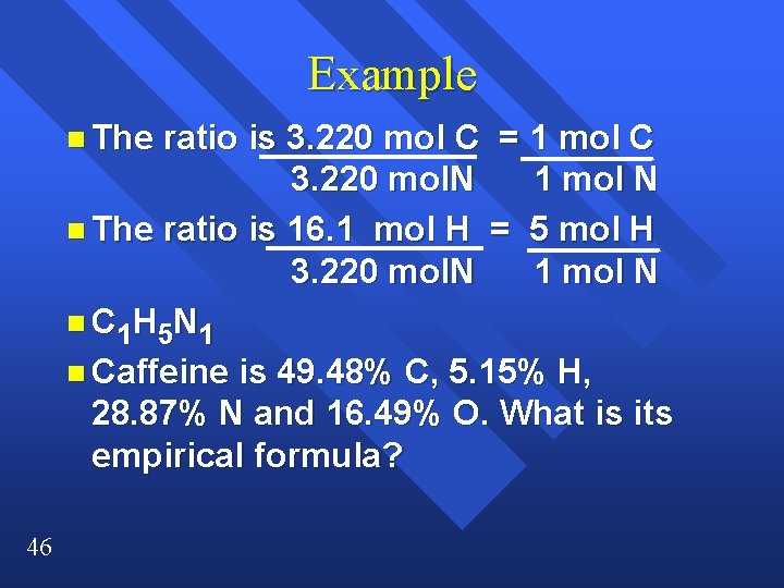 Example n The ratio is 3. 220 mol C = 1 mol C 3. Example n The ratio is 3. 220 mol C = 1 mol C 3.