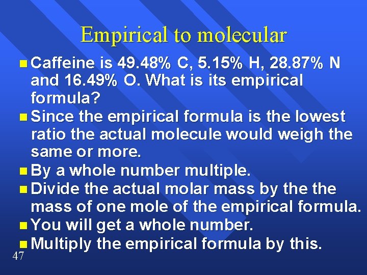 Empirical to molecular n Caffeine is 49. 48% C, 5. 15% H, 28. 87% Empirical to molecular n Caffeine is 49. 48% C, 5. 15% H, 28. 87%