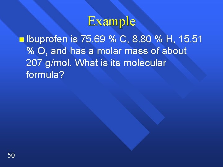 Example n Ibuprofen is 75. 69 % C, 8. 80 % H, 15. 51 Example n Ibuprofen is 75. 69 % C, 8. 80 % H, 15. 51