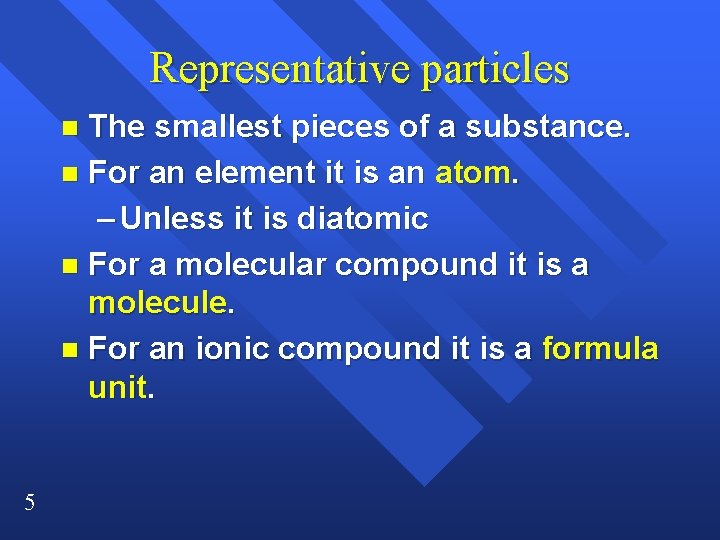 Representative particles The smallest pieces of a substance. n For an element it is Representative particles The smallest pieces of a substance. n For an element it is