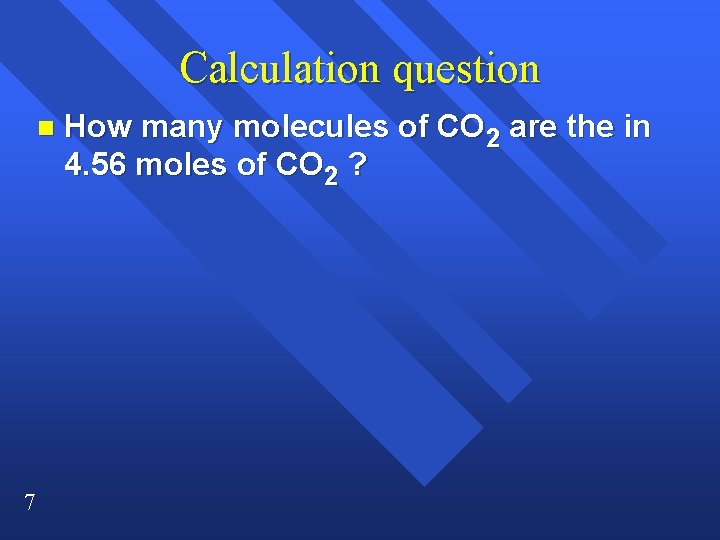 Calculation question n 7 How many molecules of CO 2 are the in 4. Calculation question n 7 How many molecules of CO 2 are the in 4.