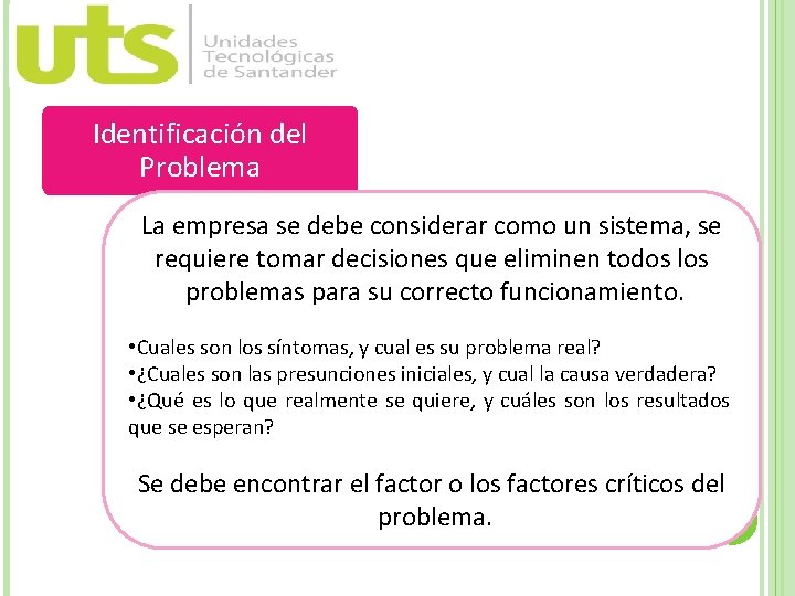 Identificación del Problema La empresa se debe considerar como un sistema, se requiere tomar