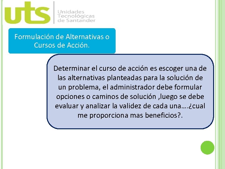 Formulación de Alternativas o Cursos de Acción. Determinar el curso de acción es escoger