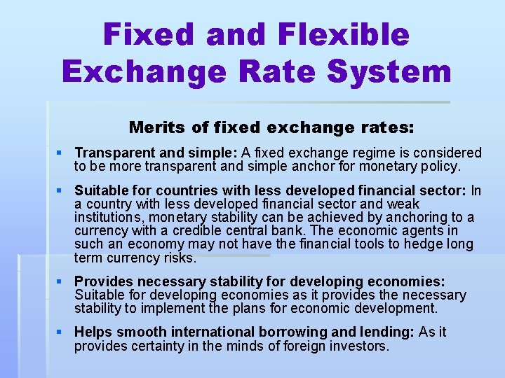 Fixed and Flexible Exchange Rate System Merits of fixed exchange rates: § Transparent and