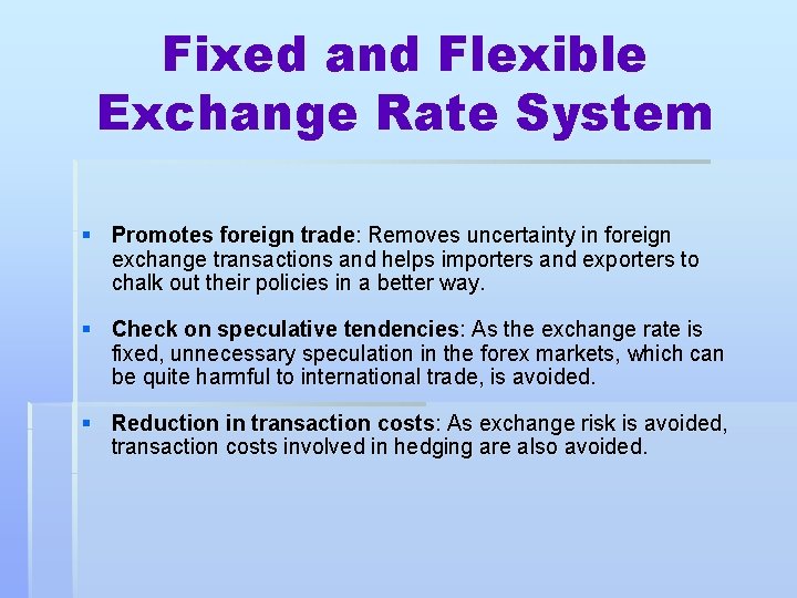 Fixed and Flexible Exchange Rate System § Promotes foreign trade: Removes uncertainty in foreign