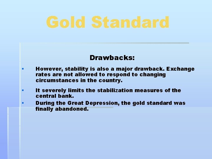 Gold Standard Drawbacks: § However, stability is also a major drawback. Exchange rates are