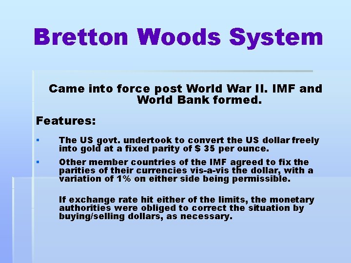 Bretton Woods System Came into force post World War II. IMF and World Bank
