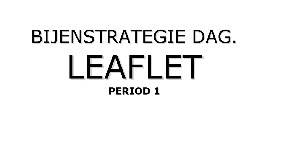 BIJENSTRATEGIE DAG. LEAFLET PERIOD 1 