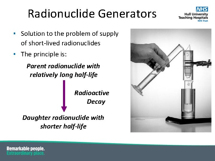 Radionuclide Generators ▪ Solution to the problem of supply of short-lived radionuclides ▪ The Radionuclide Generators ▪ Solution to the problem of supply of short-lived radionuclides ▪ The
