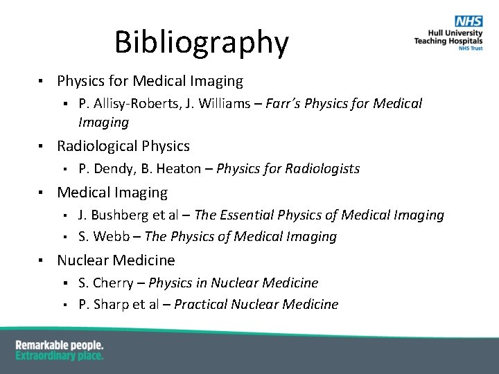 Bibliography ▪ Physics for Medical Imaging ▪ P. Allisy-Roberts, J. Williams – Farr’s Physics Bibliography ▪ Physics for Medical Imaging ▪ P. Allisy-Roberts, J. Williams – Farr’s Physics