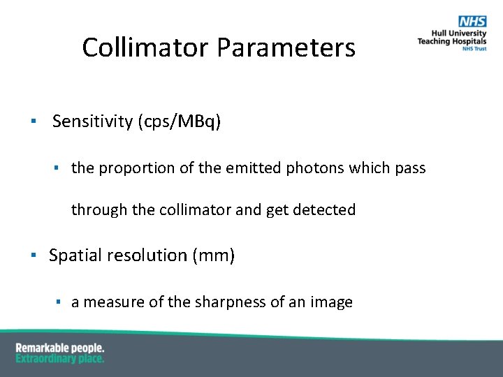 Collimator Parameters ▪ Sensitivity (cps/MBq) ▪ the proportion of the emitted photons which pass Collimator Parameters ▪ Sensitivity (cps/MBq) ▪ the proportion of the emitted photons which pass
