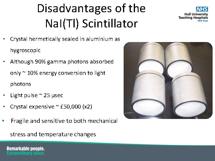 Disadvantages of the Na. I(Tl) Scintillator ▪ Crystal hermetically sealed in aluminium as hygroscopic Disadvantages of the Na. I(Tl) Scintillator ▪ Crystal hermetically sealed in aluminium as hygroscopic