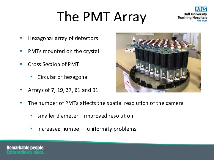 The PMT Array ▪ Hexagonal array of detectors ▪ PMTs mounted on the crystal The PMT Array ▪ Hexagonal array of detectors ▪ PMTs mounted on the crystal