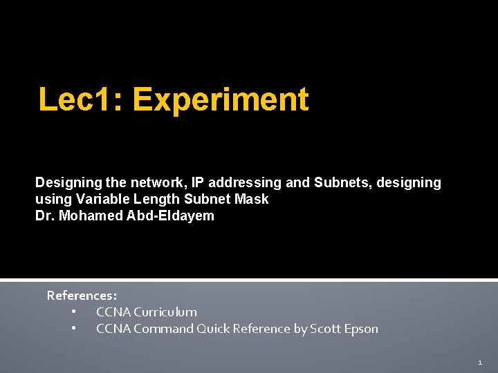 Lec 1: Experiment Designing the network, IP addressing and Subnets, designing using Variable Length