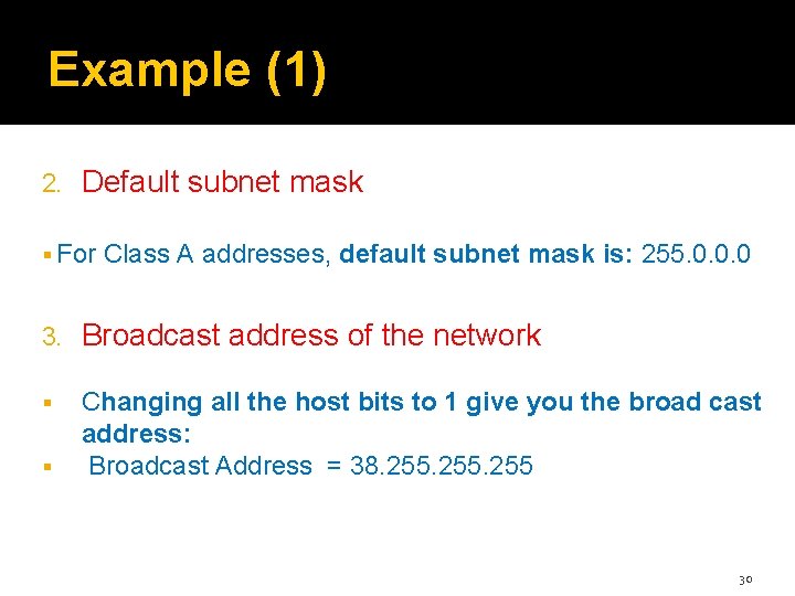 Example (1) 2. Default subnet mask For Class A addresses, default subnet mask is: