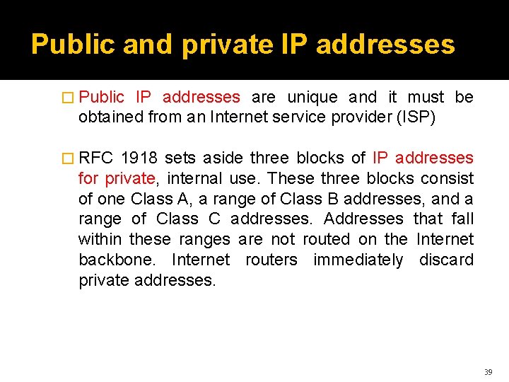 Public and private IP addresses � Public IP addresses are unique and it must