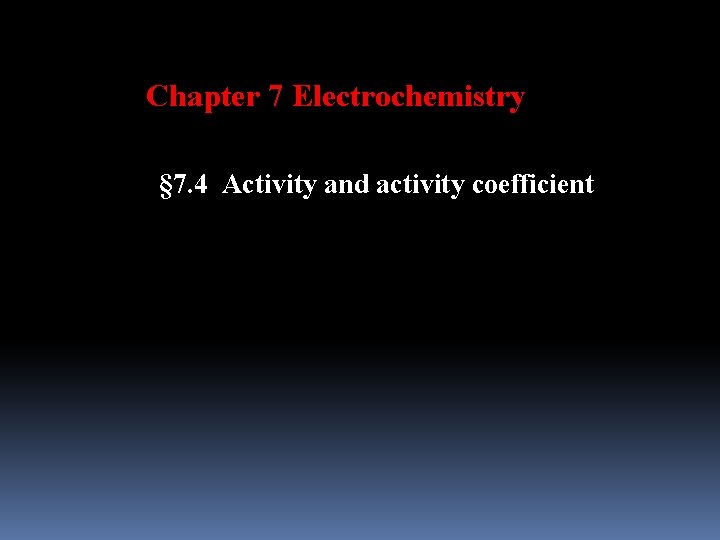 Chapter 7 Electrochemistry 7 4 Activity and activity