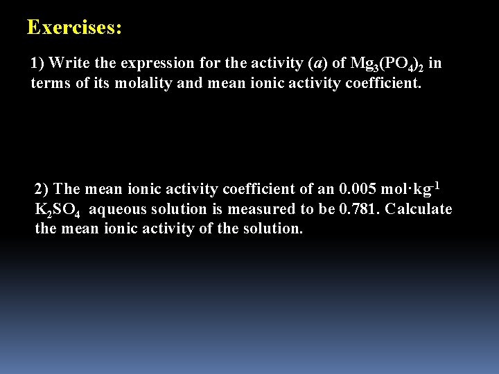 Exercises: 1) Write the expression for the activity (a) of Mg 3(PO 4)2 in