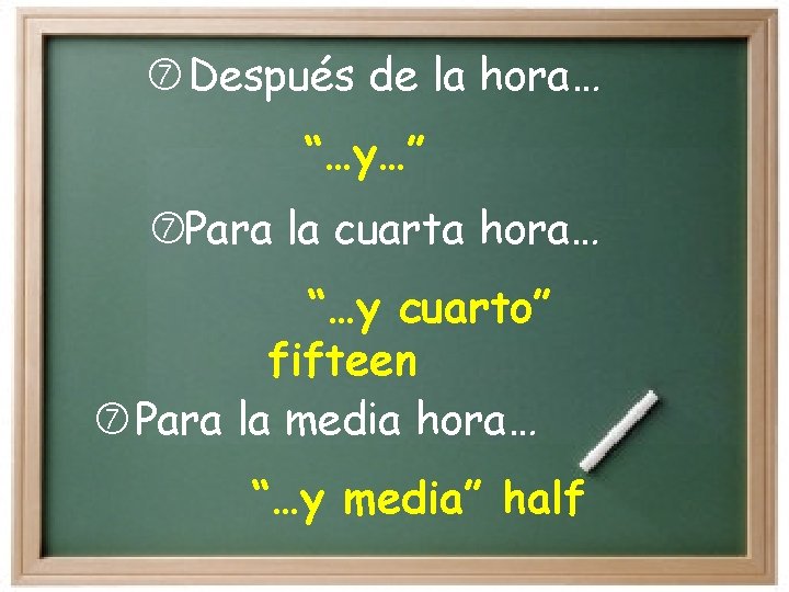  Después de la hora… “…y…” Para la cuarta hora… “…y cuarto” fifteen Para