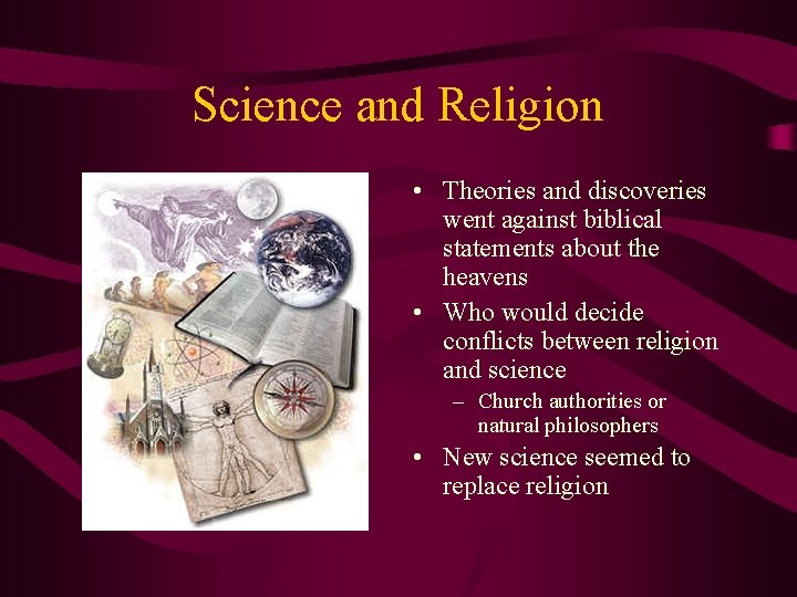 Science and Religion • Theories and discoveries went against biblical statements about the heavens
