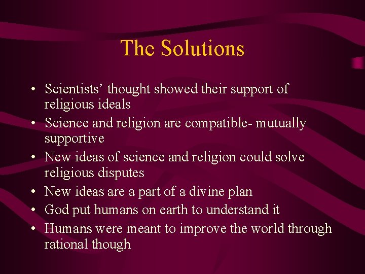 The Solutions • Scientists’ thought showed their support of religious ideals • Science and