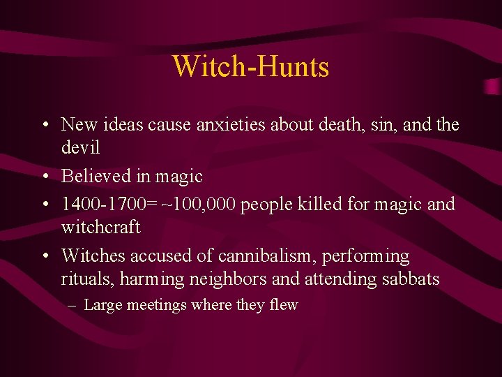 Witch-Hunts • New ideas cause anxieties about death, sin, and the devil • Believed