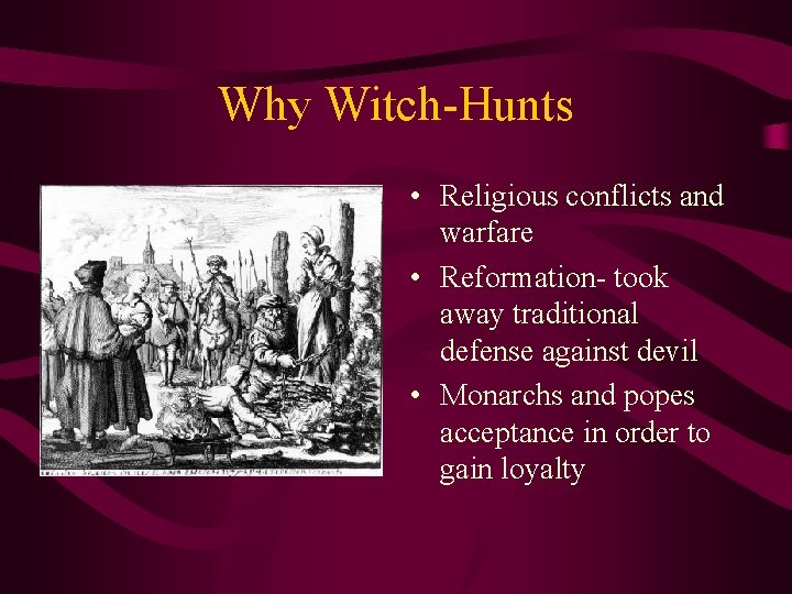 Why Witch-Hunts • Religious conflicts and warfare • Reformation- took away traditional defense against