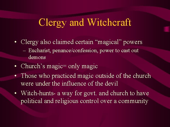 Clergy and Witchcraft • Clergy also claimed certain “magical” powers – Eucharist, penance/confession, power