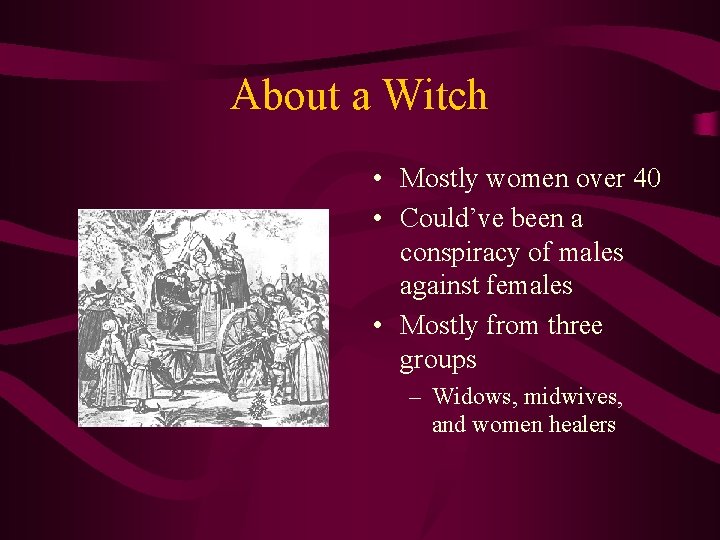 About a Witch • Mostly women over 40 • Could’ve been a conspiracy of