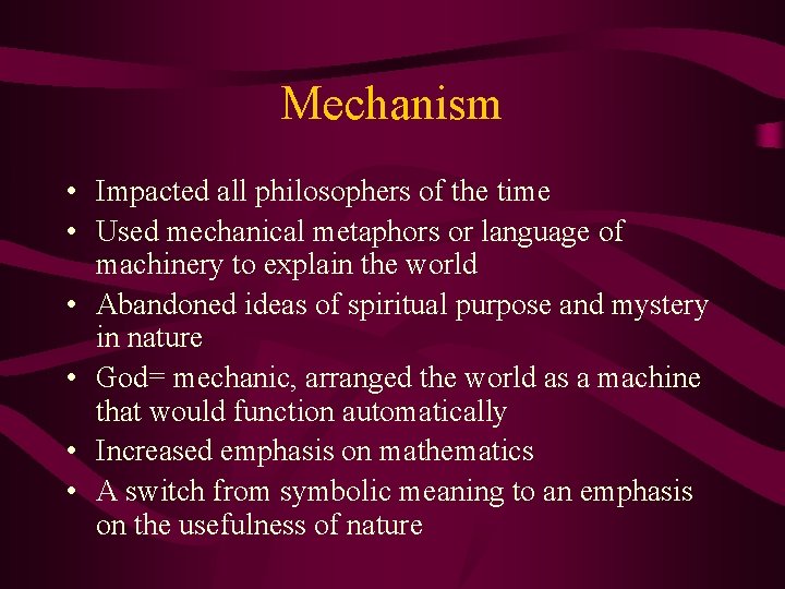 Mechanism • Impacted all philosophers of the time • Used mechanical metaphors or language