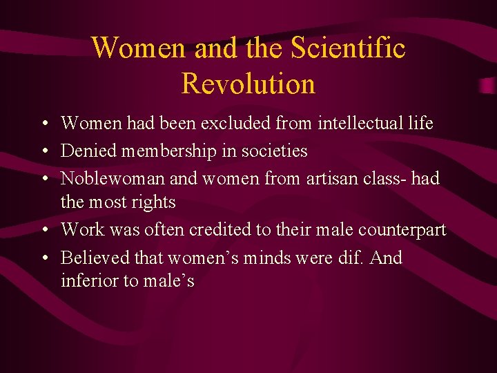 Women and the Scientific Revolution • Women had been excluded from intellectual life •