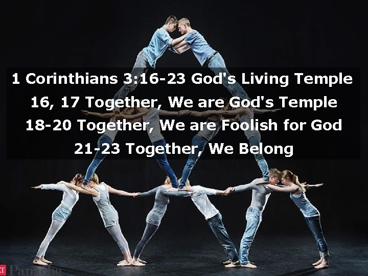 1 Corinthians 3: 16 -23 God's Living Temple 16, 17 Together, We are God's
