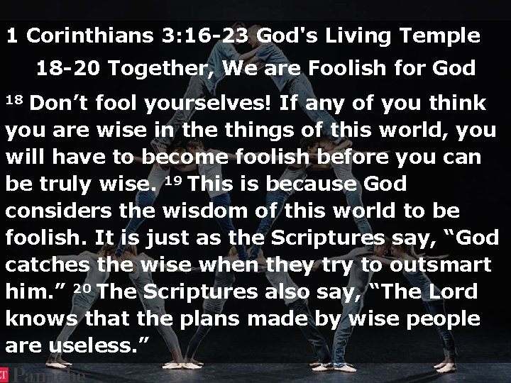 1 Corinthians 3: 16 -23 God's Living Temple 18 -20 Together, We are Foolish