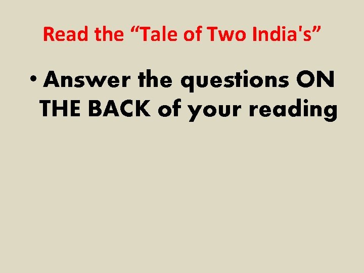 Read the “Tale of Two India's” • Answer the questions ON THE BACK of