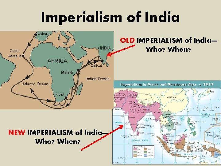 Imperialism of India OLD IMPERIALISM of India— Who? When? NEW IMPERIALISM of India— Who?