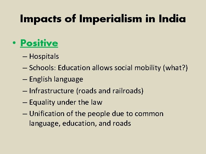 Impacts of Imperialism in India • Positive – Hospitals – Schools: Education allows social