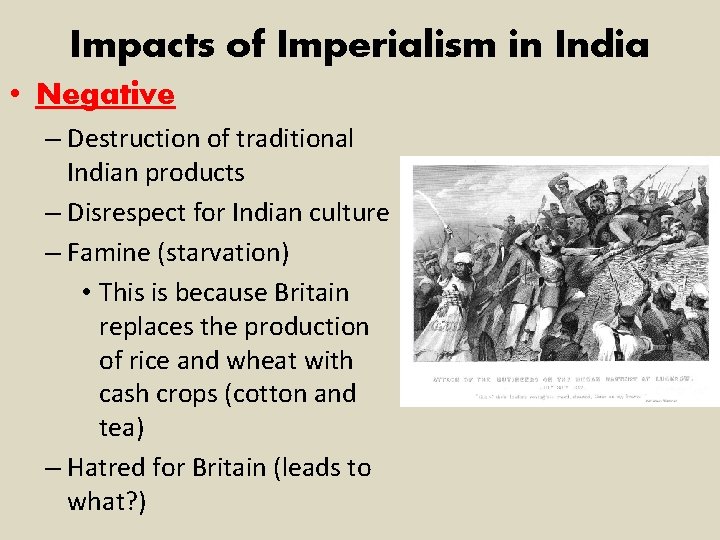 Impacts of Imperialism in India • Negative – Destruction of traditional Indian products –