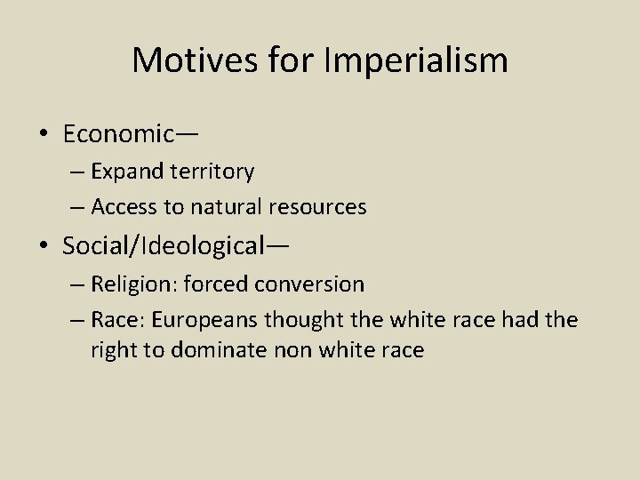 Motives for Imperialism • Economic— – Expand territory – Access to natural resources •